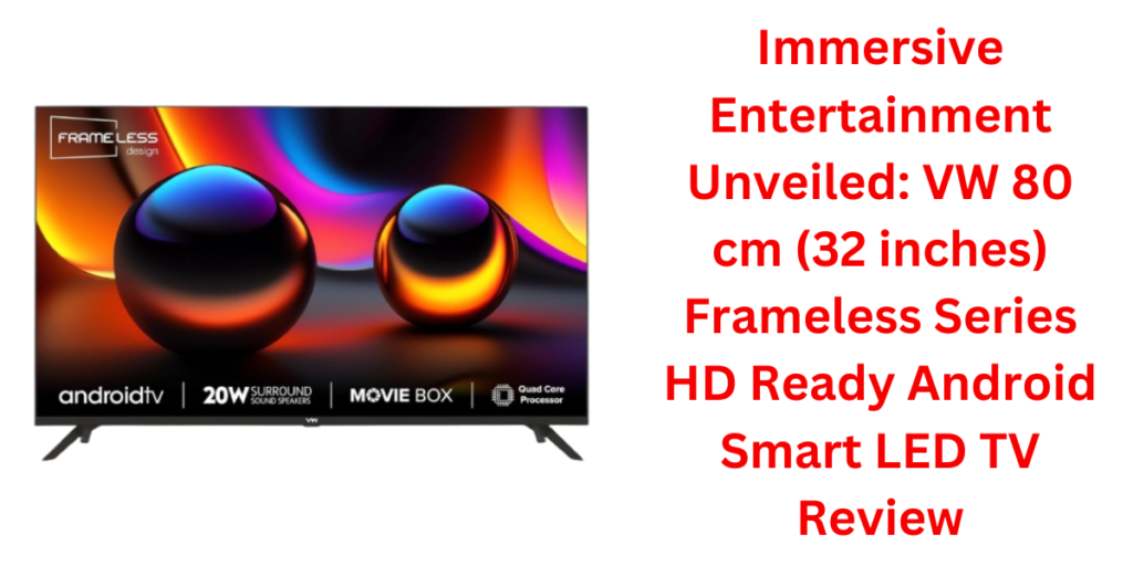 VW 80 cm (32 inches) Frameless Series HD Ready Android Smart LED TV