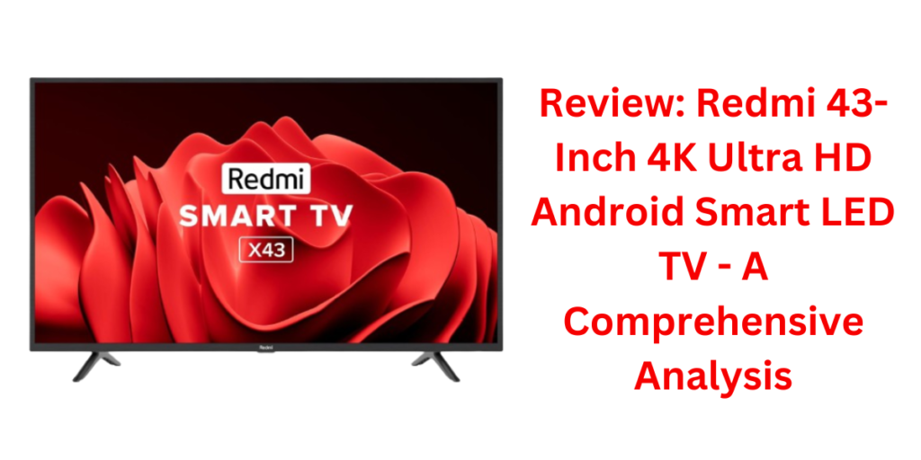 Redmi 108 cm (43 inches) 4K Ultra HD Android Smart LED TV