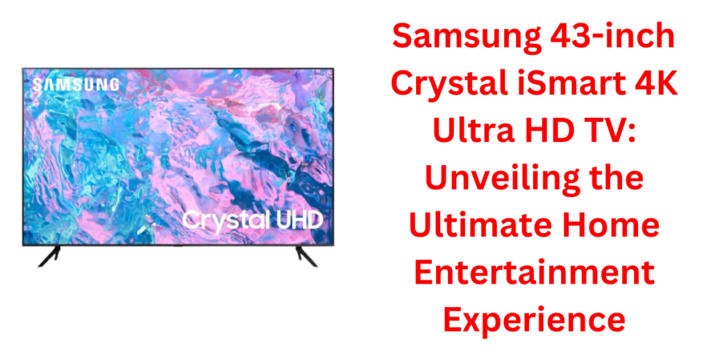Samsung 108 cm (43 inches) Crystal iSmart 4K Ultra HD