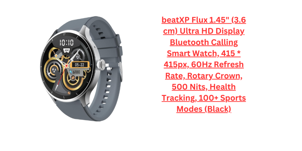 beatXP Flux 1.45" (3.6 cm) Ultra HD Display Bluetooth Calling Smart Watch, 415 * 415px, 60Hz Refresh Rate, Rotary Crown, 500 Nits, Health Tracking, 100+ Sports Modes (Black)
