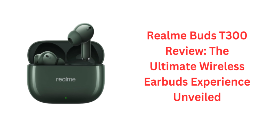 realme Buds T300 Truly Wireless in-Ear Earbuds