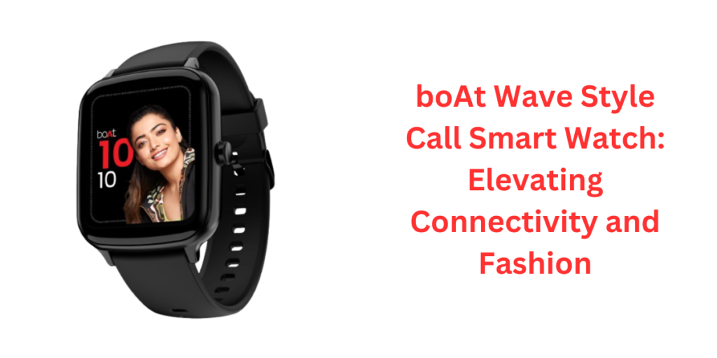 boAt Wave Style Call Smart Watch