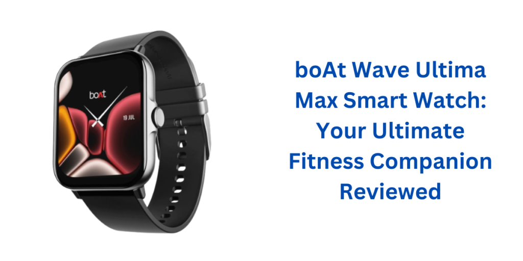 boAt Wave Ultima Max Smart Watch