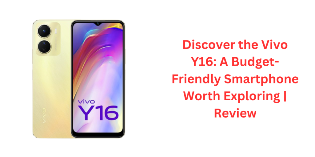 Discover the Vivo Y16: A Budget-Friendly Smartphone Worth Exploring | Review