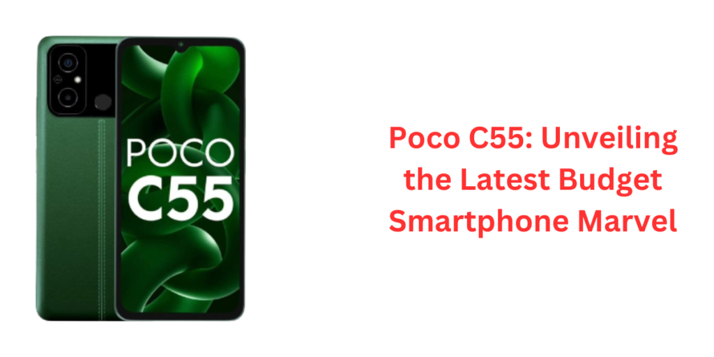 Poco C55 Unveiling the Latest Budget Smartphone Marvel