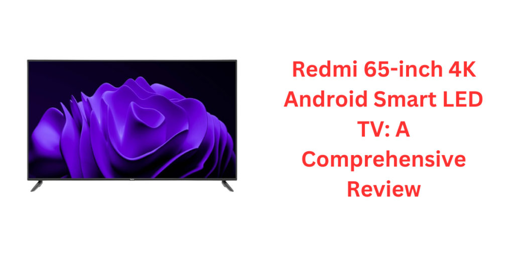 Redmi 65-inch 4K Android Smart LED TV