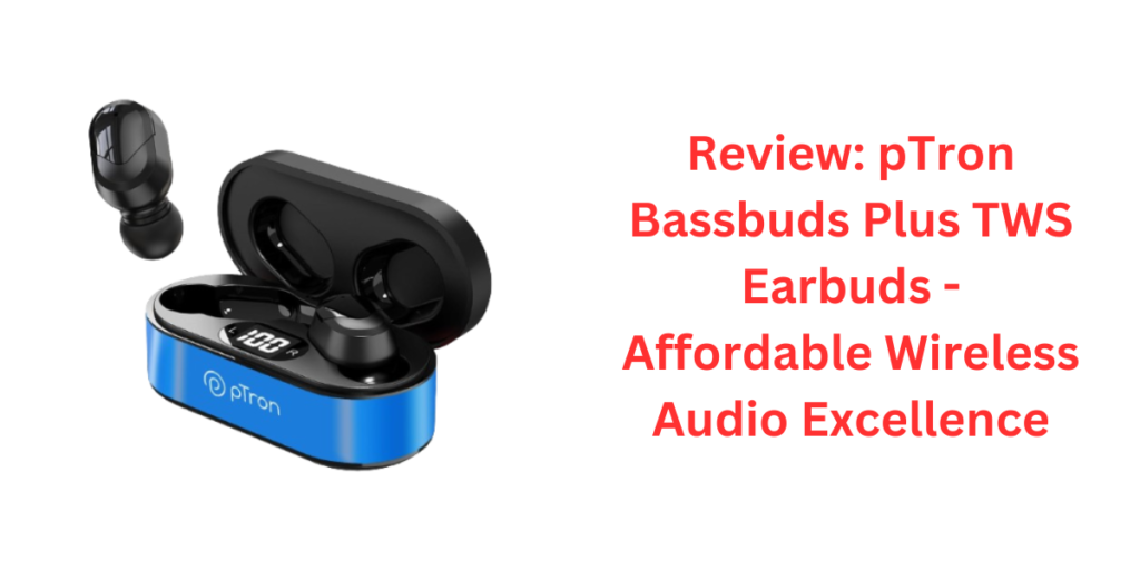 pTron Bassbuds Plus In-Ear TWS Earbuds