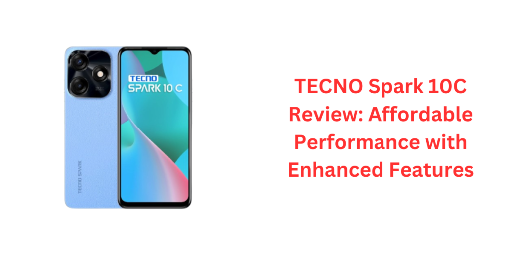 TECNO Spark 10C Review: Affordable Performance with Enhanced Features