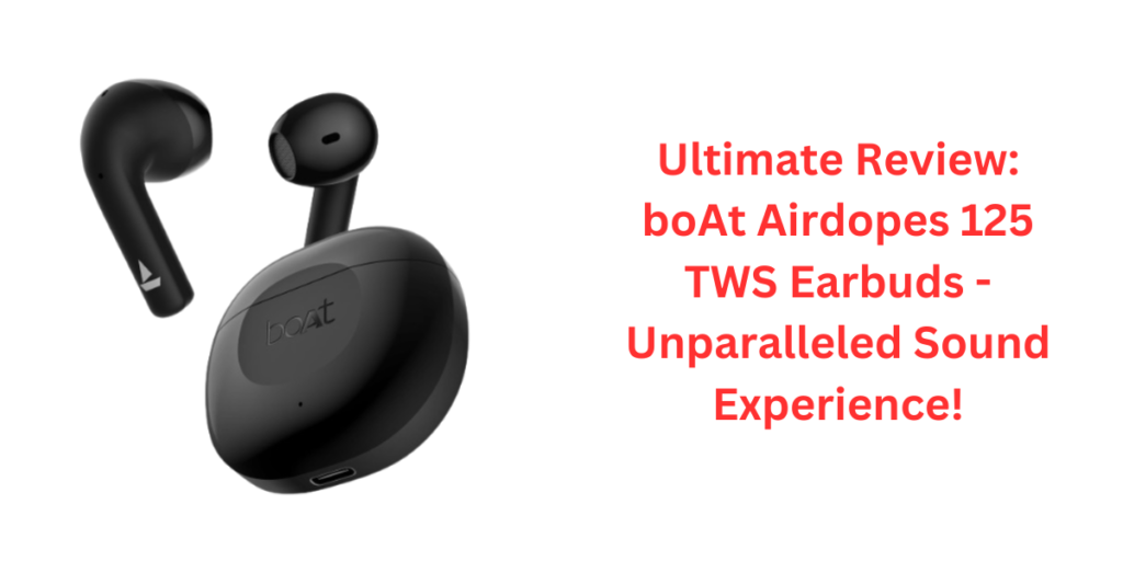 Ultimate Review boAt Airdopes 125 TWS Earbuds - Unparalleled Sound Experience! (1)