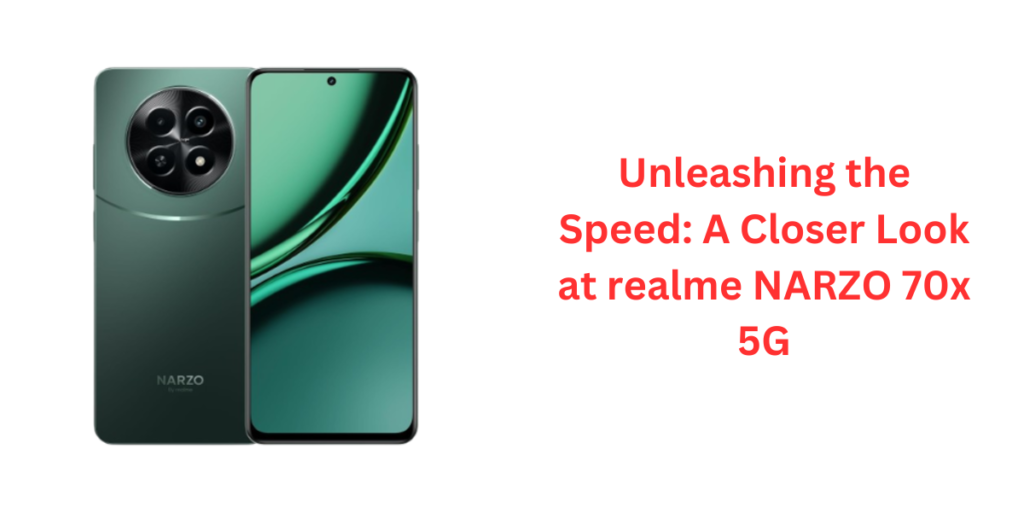 Unleashing the Speed: A Closer Look at realme NARZO 70x 5G