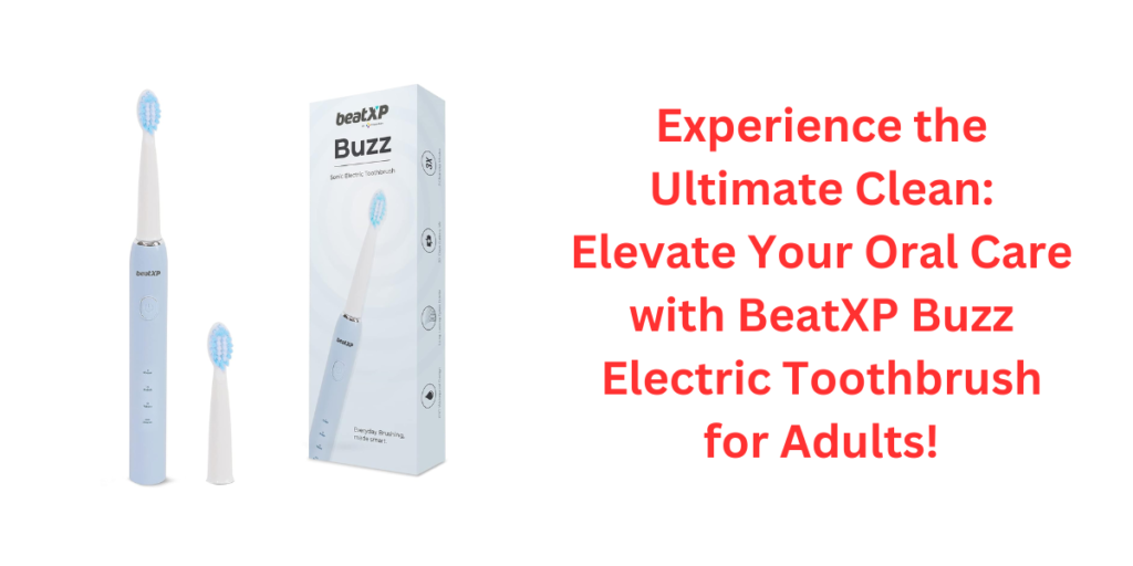 Experience the Ultimate Clean: Elevate Your Oral Care with BeatXP Buzz Electric Toothbrush for Adults!