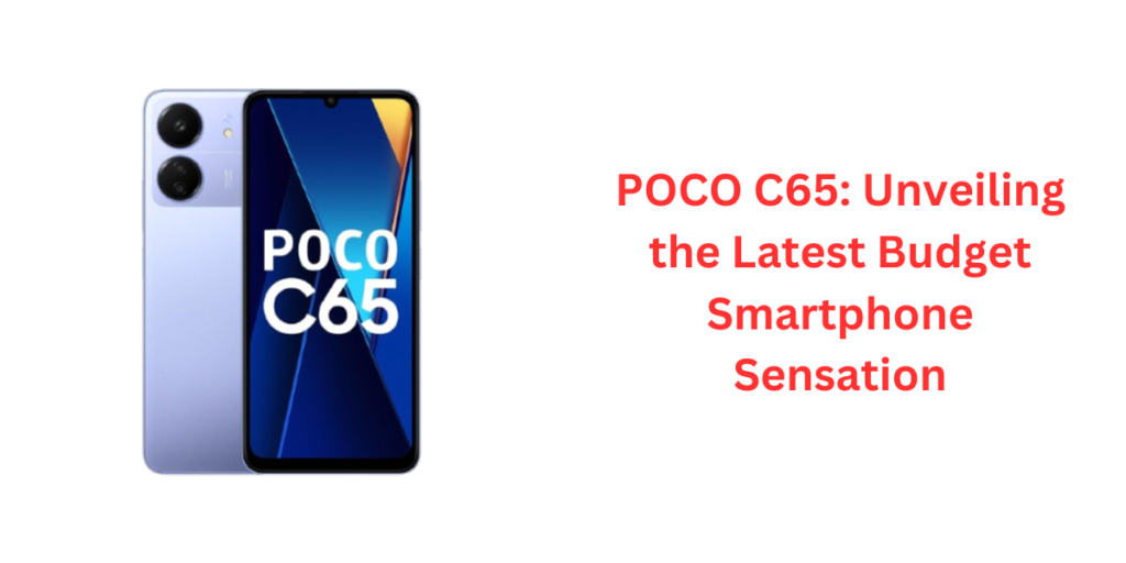 POCO C65: Unveiling the Latest Budget Smartphone Sensation