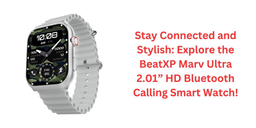 Stay Connected and Stylish: Explore the BeatXP Marv Ultra 2.01” HD Bluetooth Calling Smart Watch!