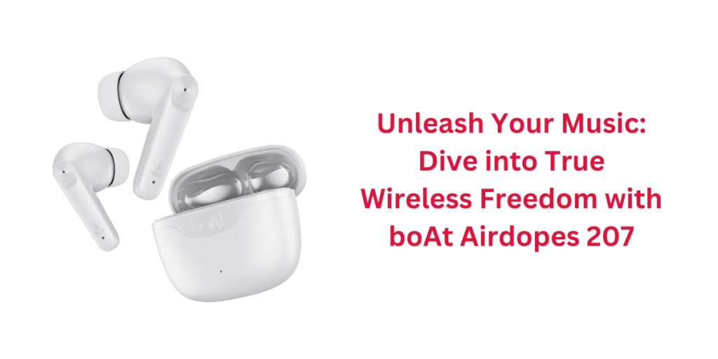 Unleash Your Music: Dive into True Wireless Freedom with boAt Airdopes 207