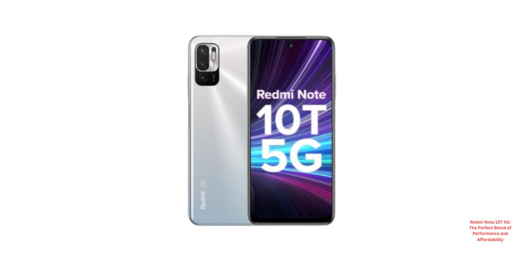 Redmi Note 10T 5G: The Perfect Blend of Performance and Affordability