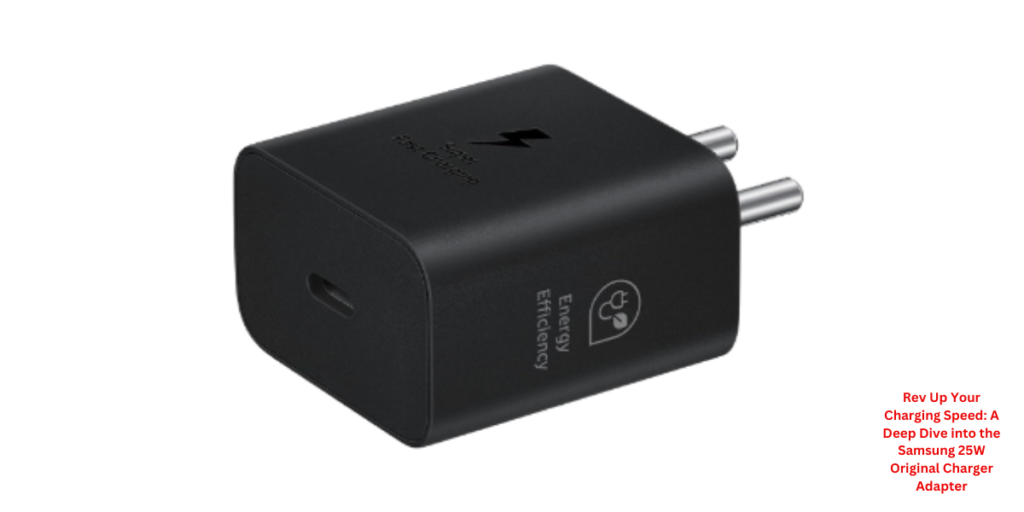 Rev Up Your Charging Speed: A Deep Dive into the Samsung 25W Original Charger Adapter