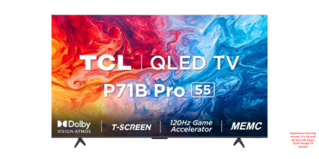 Experience Stunning Visuals: TCL 55-inch 4K Ultra HD Smart QLED Google TV Review