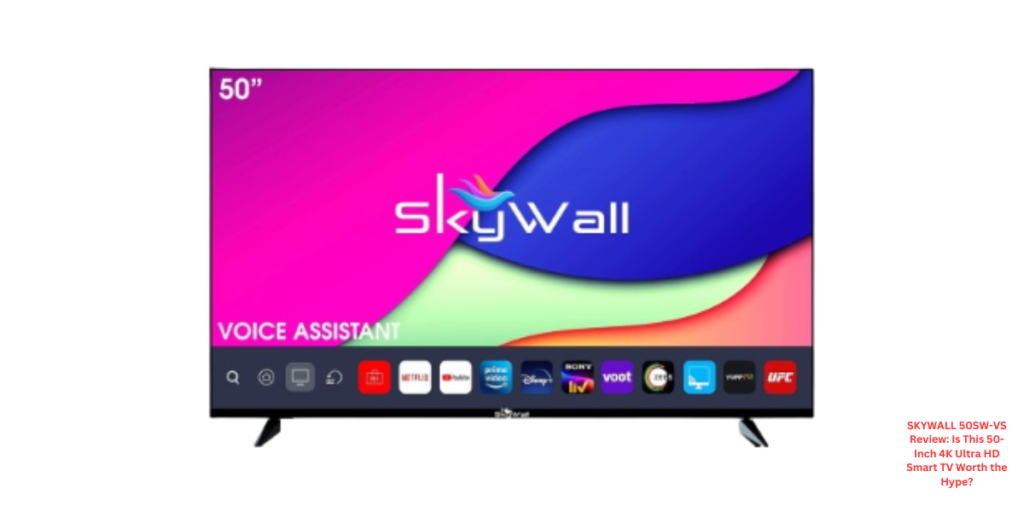 SKYWALL 50SW-VS Review: Is This 50-Inch 4K Ultra HD Smart TV Worth the Hype?