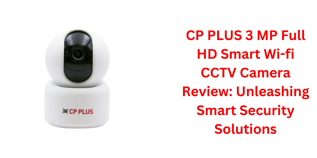 CP PLUS 3 MP Full HD Smart Wi-fi CCTV Camera