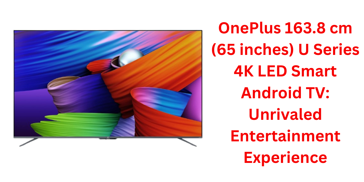 OnePlus 163.8 cm (65 inches) U Series 4K LED Smart Android TV
