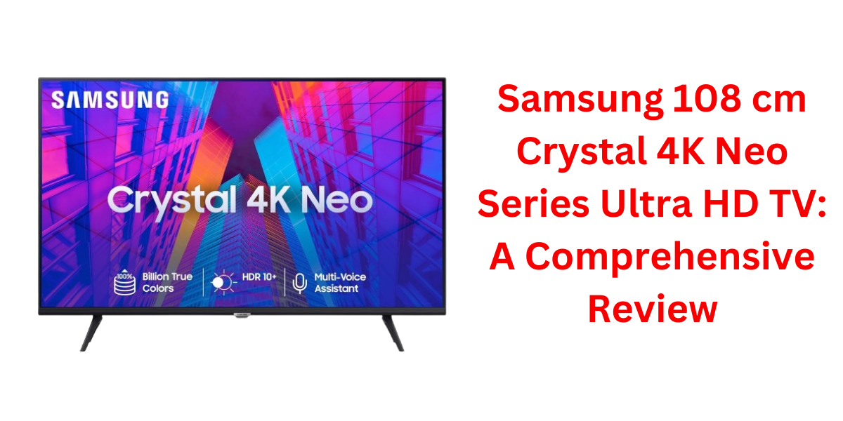 Samsung 108 cm Crystal 4K Neo Series Ultra HD