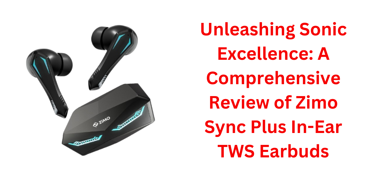 Zimo Sync Plus In-Ear TWS Earbuds