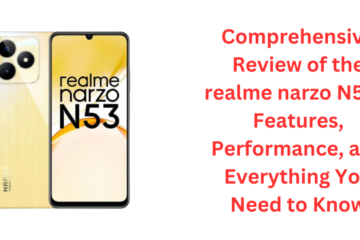 Comprehensive Review of the realme narzo N53 – Features, Performance, and Everything You Need to Know