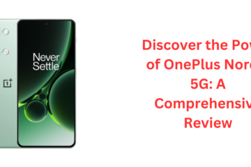 Discover the Power of OnePlus Nord 3 5G A Comprehensive Review