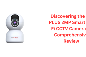 Discovering the CP PLUS 2MP Smart Wi-Fi CCTV Camera: A Comprehensive Review