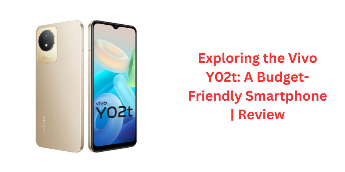 Exploring the Vivo Y02t A Budget-Friendly Smartphone Review