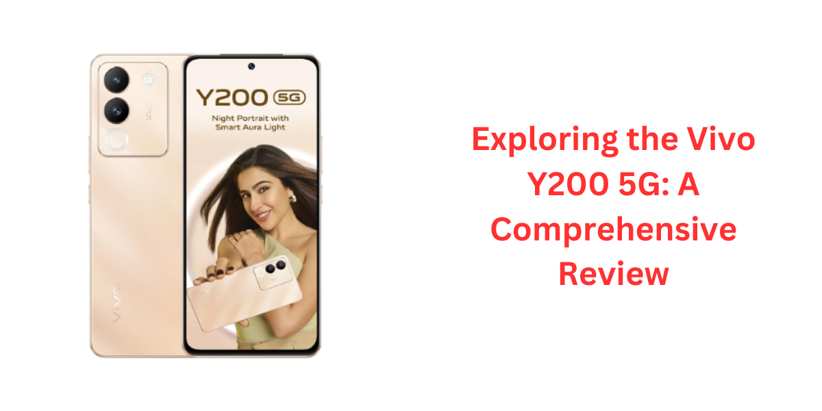 Exploring the Vivo Y200 5G A Comprehensive Review