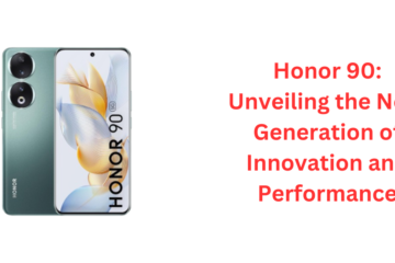 Honor 90: Unveiling the Next Generation of Innovation and Performance