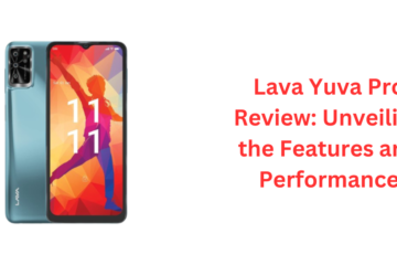 Lava Yuva Pro Review: Unveiling the Features and Performance