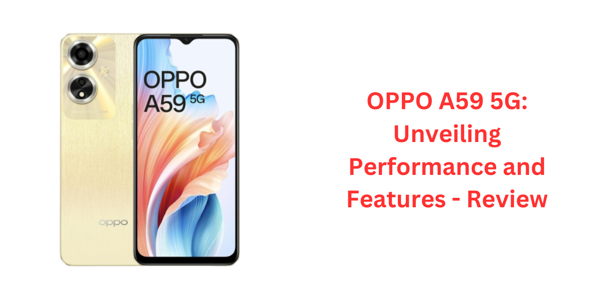 OPPO A59 5G: Unveiling Performance and Features - Review