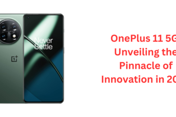 OnePlus 11 5G: Unveiling the Pinnacle of Innovation in 2024