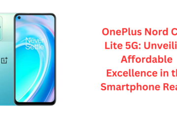OnePlus Nord CE 2 Lite 5G: Unveiling Affordable Excellence in the Smartphone Realm