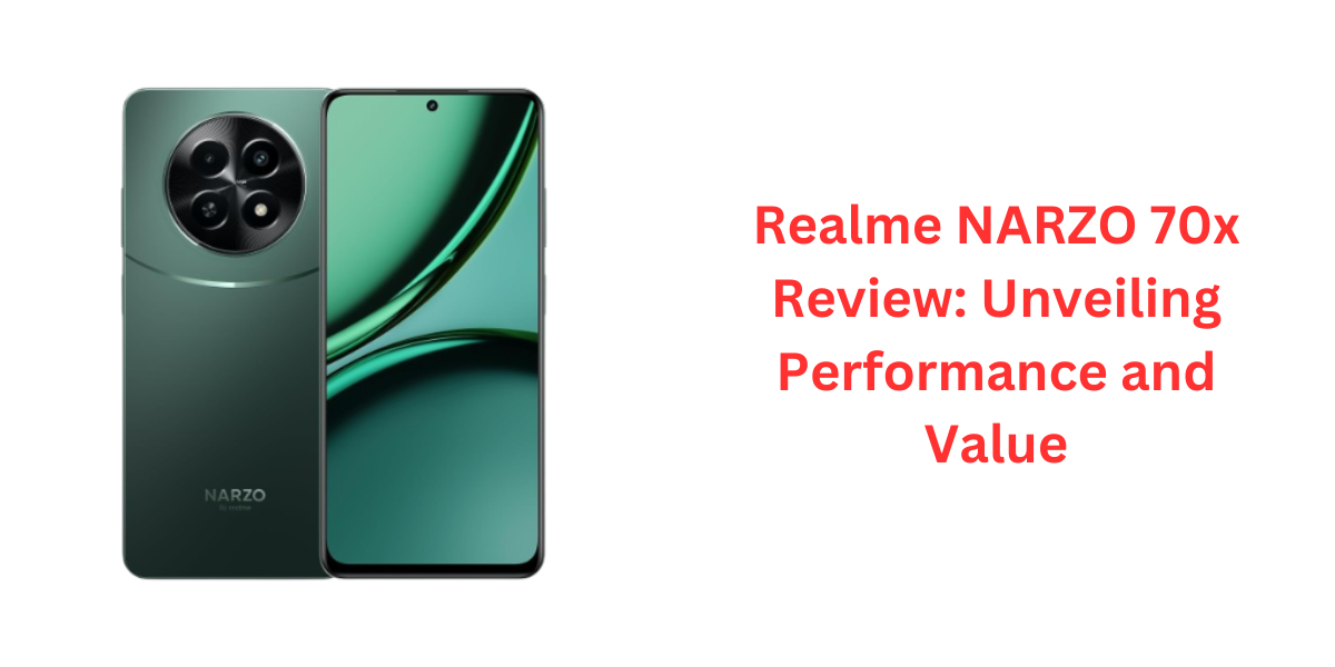 Realme NARZO 70x Review: Unveiling Performance and Value