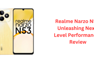 Realme Narzo N53: Unleashing Next-Level Performance | Review