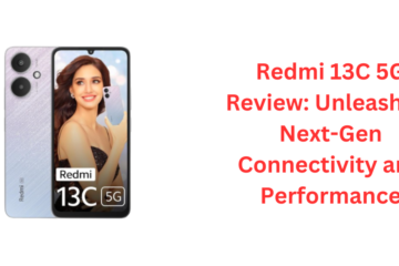 Redmi 13C 5G Review: Unleashing Next-Gen Connectivity and Performance