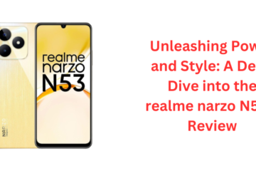 Unleashing Power and Style: A Deep Dive into the realme narzo N53 – Review