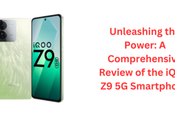 Unleashing the Power: A Comprehensive Review of the iQOO Z9 5G Smartphone
