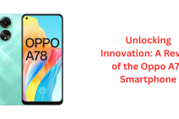 Unlocking Innovation: A Review of the Oppo A78 Smartphone