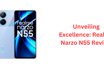 Unveiling Excellence: Realme Narzo N55 Review