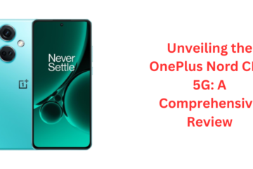 Unveiling the OnePlus Nord CE 3 5G: A Comprehensive Review