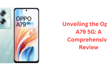 Unveiling the Oppo A79 5G: A Comprehensive Review