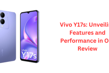 Vivo Y17s: Unveiling Features and Performance in Our Review