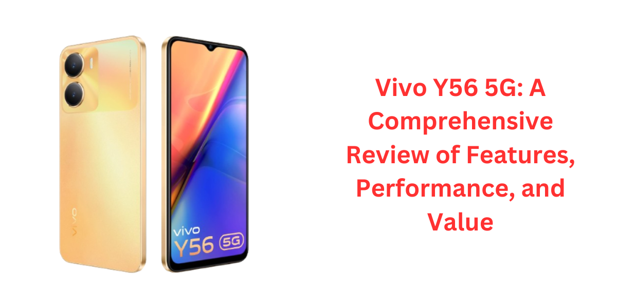 Vivo Y56 5G A Comprehensive Review of Features, Performance, and Value