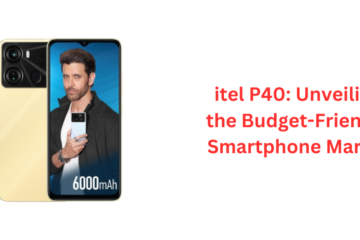 itel P40: Unveiling the Budget-Friendly Smartphone Marvel