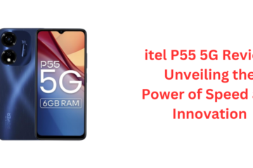 itel P55 5G Review: Unveiling the Power of Speed and Innovation