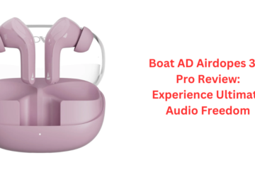Boat AD Airdopes 311 Pro Review: Experience Ultimate Audio Freedom